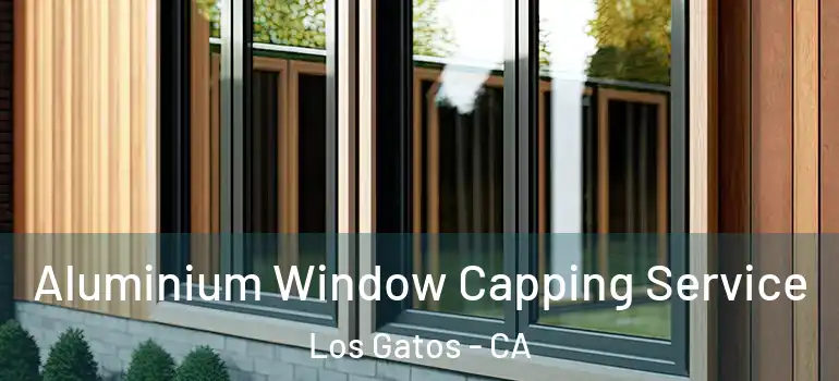  Aluminium Window Capping Service Los Gatos - CA