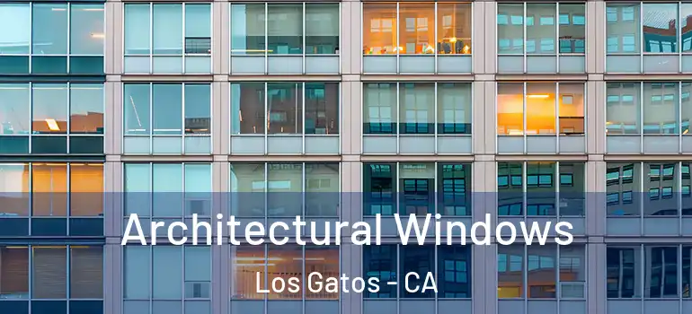  Architectural Windows Los Gatos - CA