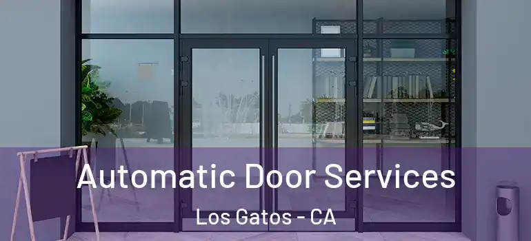  Automatic Door Services Los Gatos - CA