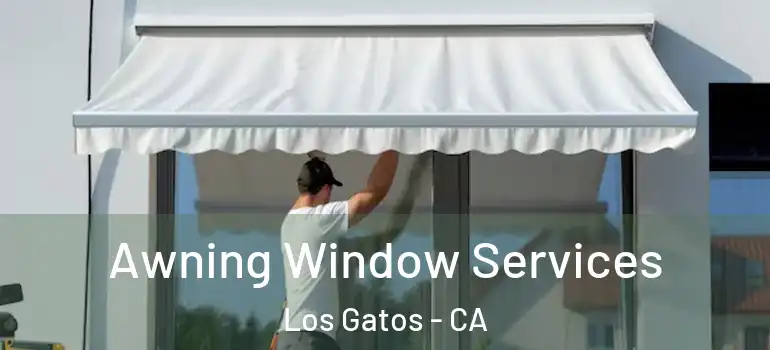  Awning Window Services Los Gatos - CA