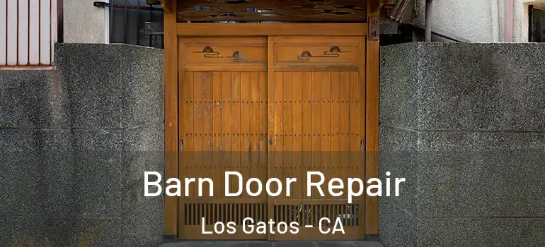  Barn Door Repair Los Gatos - CA