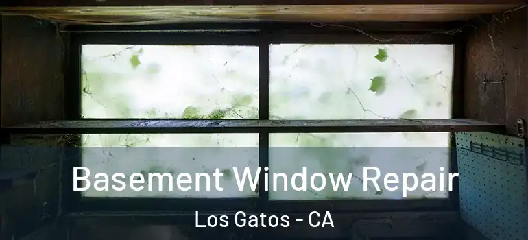  Basement Window Repair Los Gatos - CA