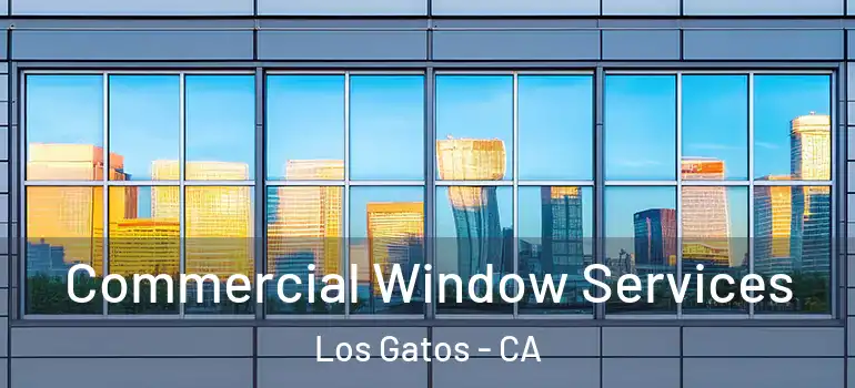  Commercial Window Services Los Gatos - CA