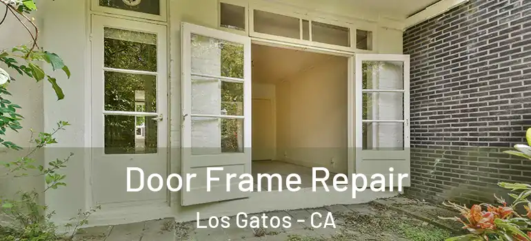  Door Frame Repair Los Gatos - CA