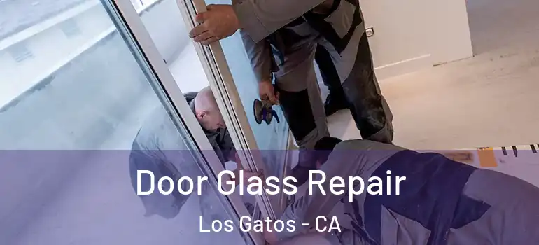 Door Glass Repair Los Gatos - CA