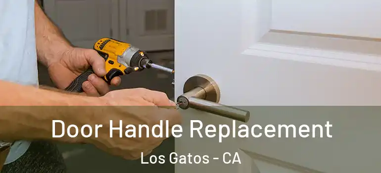  Door Handle Replacement Los Gatos - CA