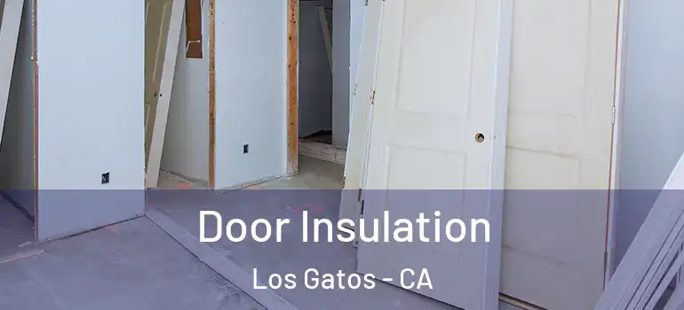  Door Insulation Los Gatos - CA