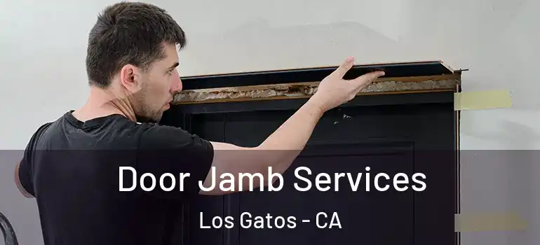  Door Jamb Services Los Gatos - CA