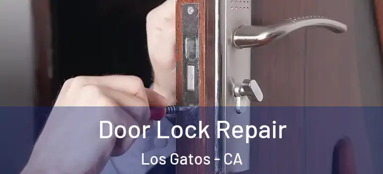  Door Lock Repair Los Gatos - CA