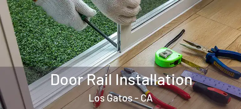  Door Rail Installation Los Gatos - CA