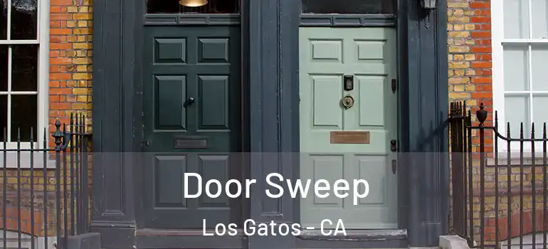  Door Sweep Los Gatos - CA