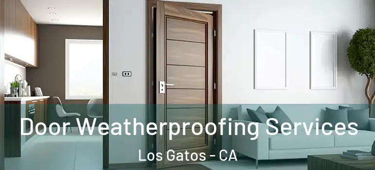  Door Weatherproofing Services Los Gatos - CA