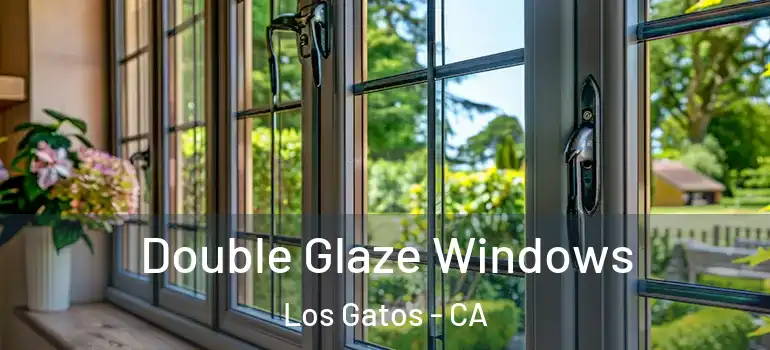  Double Glaze Windows Los Gatos - CA