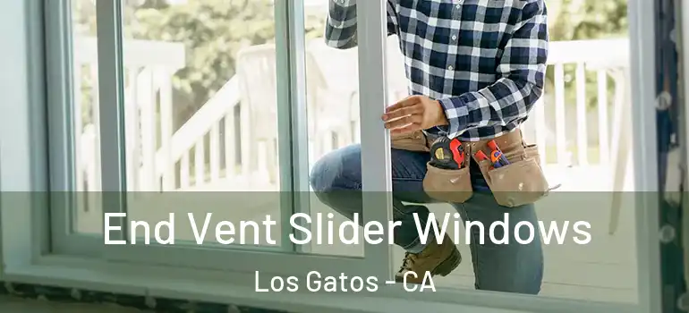  End Vent Slider Windows Los Gatos - CA
