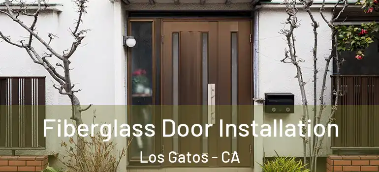  Fiberglass Door Installation Los Gatos - CA
