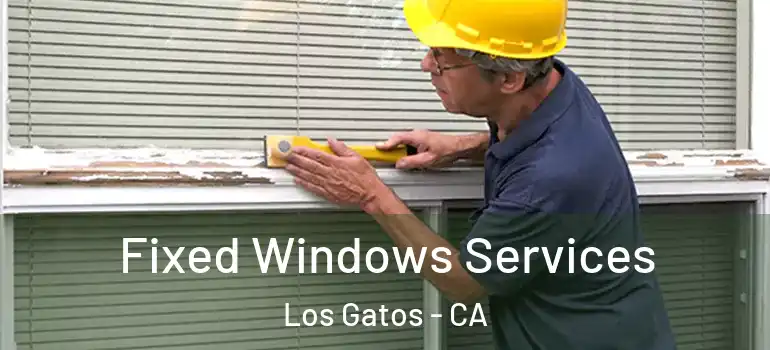  Fixed Windows Services Los Gatos - CA
