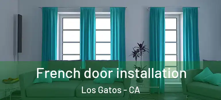  French door installation Los Gatos - CA