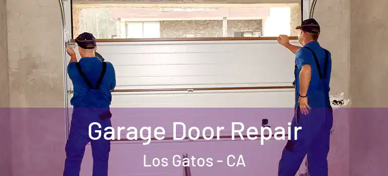  Garage Door Repair Los Gatos - CA