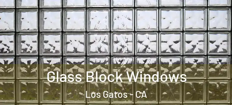 Glass Block Windows Los Gatos - CA