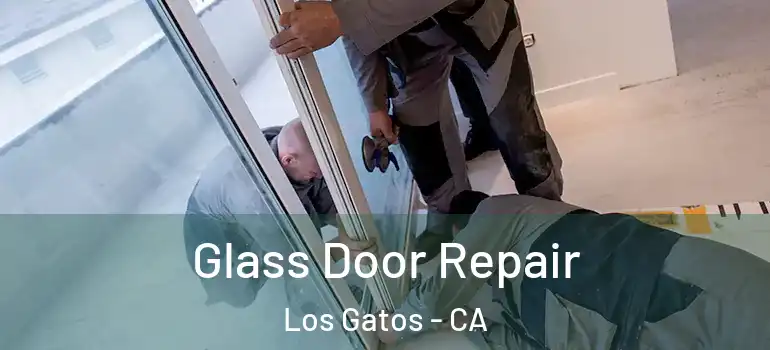  Glass Door Repair Los Gatos - CA