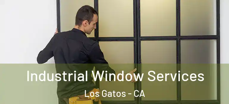  Industrial Window Services Los Gatos - CA