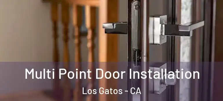  Multi Point Door Installation Los Gatos - CA