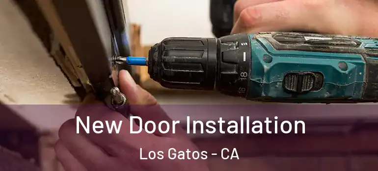  New Door Installation Los Gatos - CA
