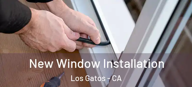  New Window Installation Los Gatos - CA