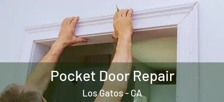  Pocket Door Repair Los Gatos - CA