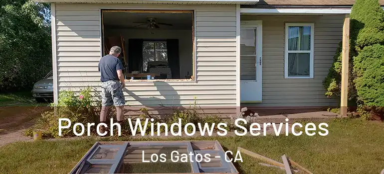  Porch Windows Services Los Gatos - CA