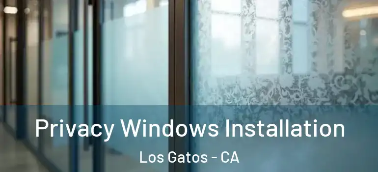  Privacy Windows Installation Los Gatos - CA