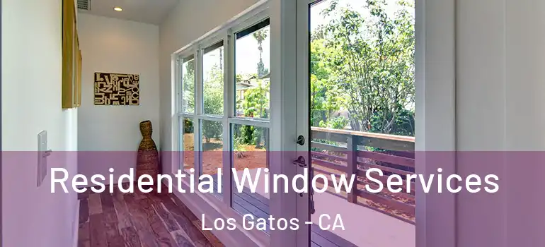  Residential Window Services Los Gatos - CA
