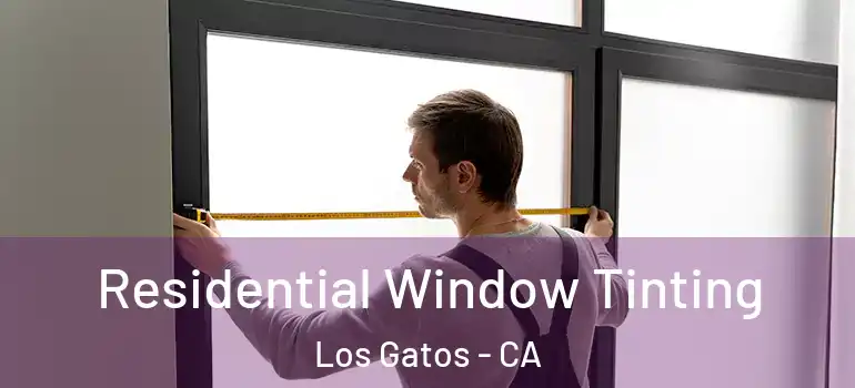  Residential Window Tinting Los Gatos - CA