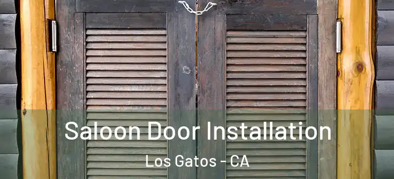  Saloon Door Installation Los Gatos - CA