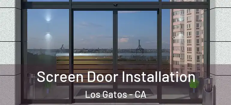  Screen Door Installation Los Gatos - CA