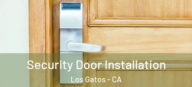  Security Door Installation Los Gatos - CA