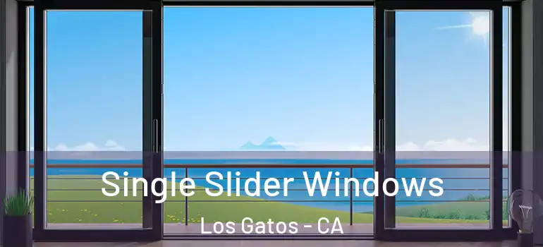  Single Slider Windows Los Gatos - CA