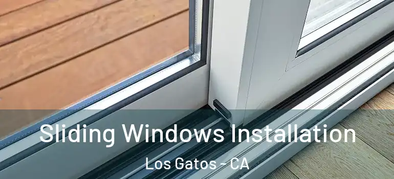  Sliding Windows Installation Los Gatos - CA