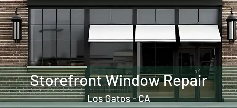  Storefront Window Repair Los Gatos - CA