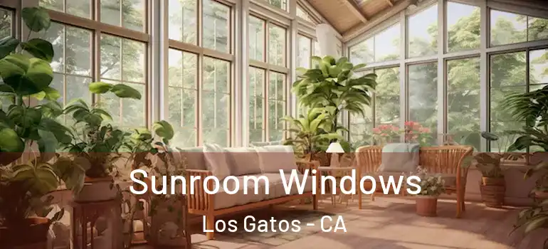  Sunroom Windows Los Gatos - CA