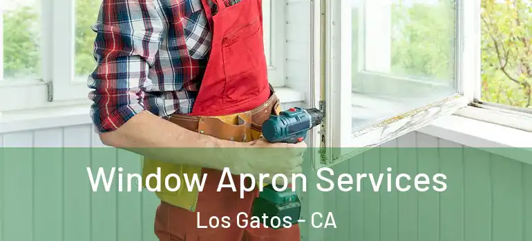  Window Apron Services Los Gatos - CA