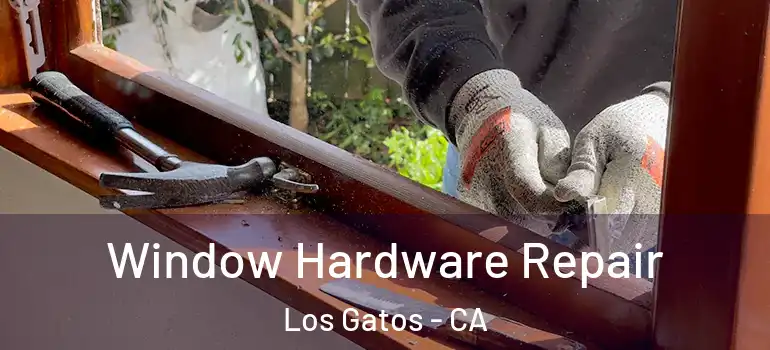  Window Hardware Repair Los Gatos - CA