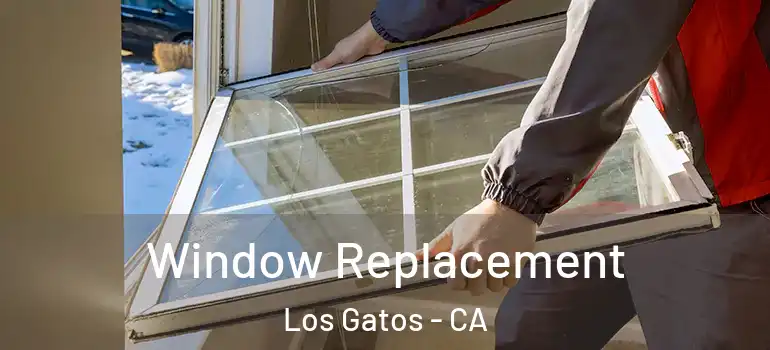  Window Replacement Los Gatos - CA