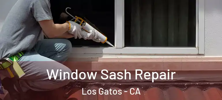  Window Sash Repair Los Gatos - CA
