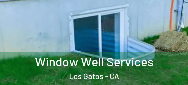  Window Well Services Los Gatos - CA