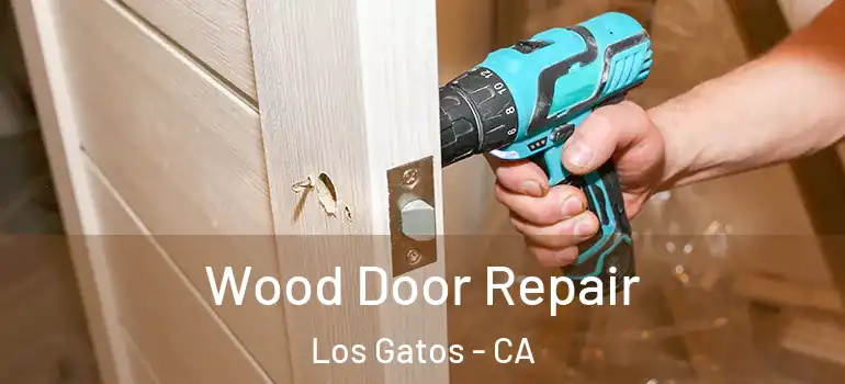  Wood Door Repair Los Gatos - CA